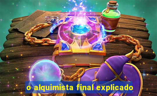 o alquimista final explicado